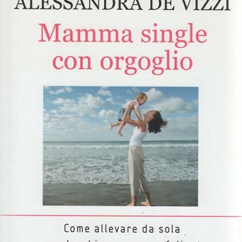 Mamma single con orgoglio- ALESSANDRA DE VIZZI