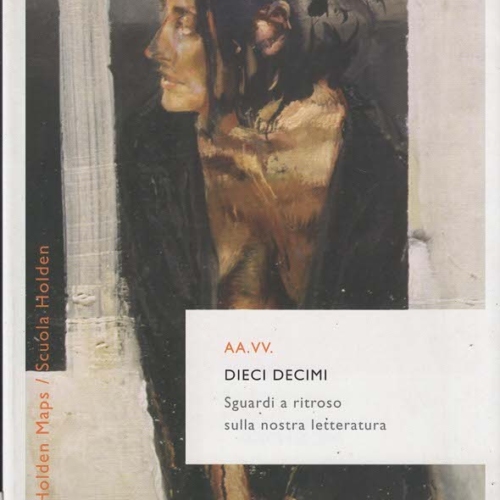 DIECI DECIMI. Sguardi a ritroso sulla nostra letteratura- AA. VV.