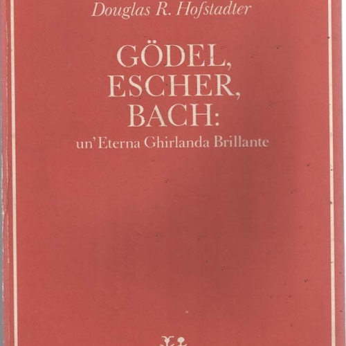 GODEL, ESCHER, BACH: UN’ETERNA GHIRLANDA BRILLANTE – DOUGLAS R. HOFSTADTER